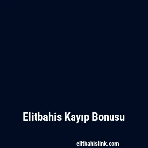 Elitbahis Kayıp Bonusu