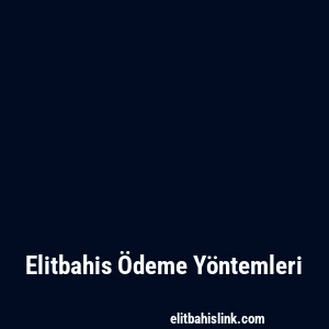 Elitbahis Ödeme Yöntemleri