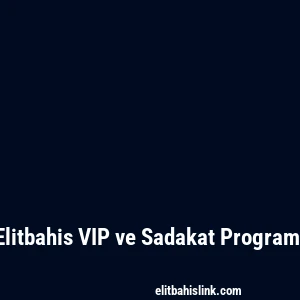 Elitbahis VIP ve Sadakat Programı