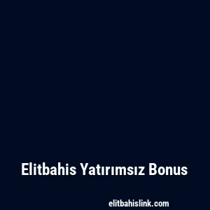 Elitbahis Yatırımsız Bonus